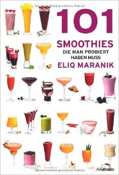 Buch-Tipp: "101 Smoothies: die man probiert haben muss" von Eliq Maranik