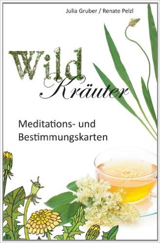 Buch-Tipp: "Wildkräuter – Heilkraft am Wegesrand" von Renate Pelzl und Julia Gruber